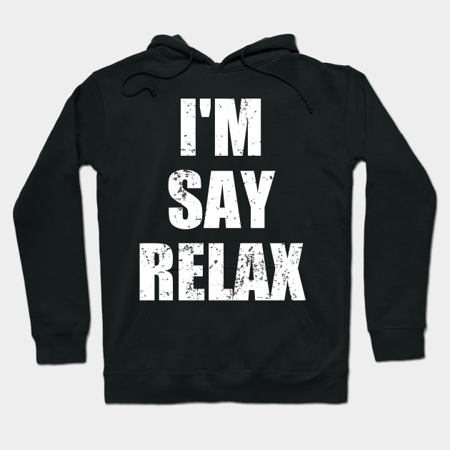 I'm Say Relax Hoodie by Clara switzrlnd